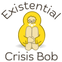 Existential Crisis Bob™